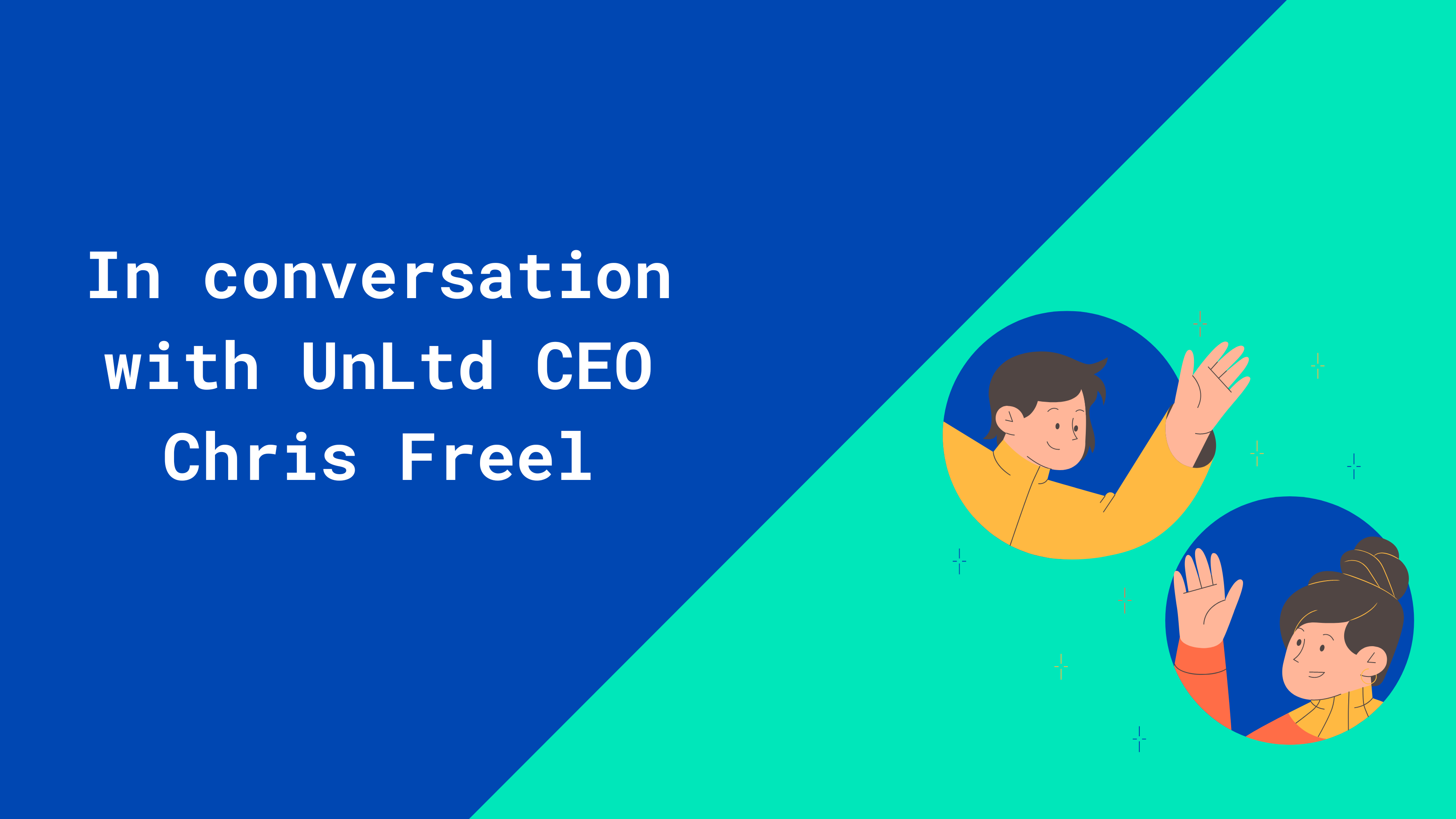 A man and a woman waving to each other next to the text "In conversation with UnLtd CEO Chris Freel"